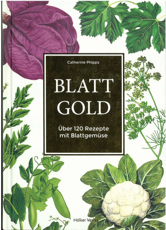 Blattgold - Über 120 Rezepte mit Blattgemüse