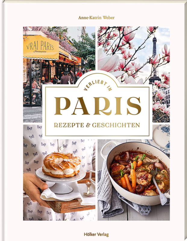Verliebt in Paris - Rezepte & Geschichten